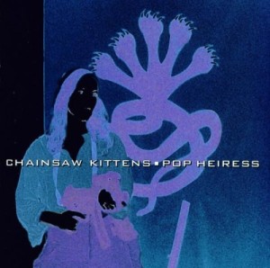 Chainsaw Kittens Pop Heiress Album Cover